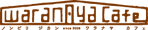waranaya cafe　ワラナヤカフェ
